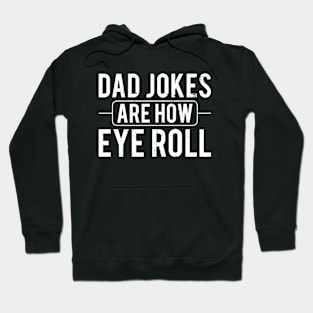 Dad Jokes Are How Eye Roll Funny Saying Hoodie